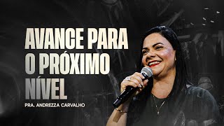 AVANCE PARA O PROXIMO NIVEL - PRA. ANDREZZA CARVALHO