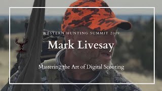 Mark Livesay: Mastering the Art of Digital Scouting - Western Hunting Summit 2019