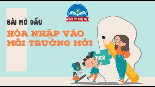 Bài mở đầu: Hòa nhập vào môi trường mới (Ngữ văn 6- Chân trời sáng tạo) - Trang 9-16