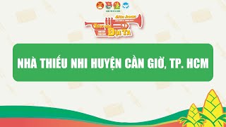 NHÀ THIẾU NHI HUYỆN CẦN GIỜ, TP. HCM - LH TIẾNG KÈN ĐỘI TA KV PHÍA NAM, LẦN X NĂM 2024