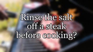 Rinse the salt off a steak before cooking?