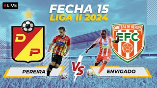 🔴 EN VIVO PEREIRA VS ENVIGADO - FECHA 15  - LIGA II 2024