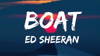 Ed Sheeran - Boat (Lyrics)