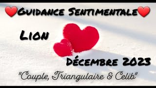 LION Décembre 2023 ❤❄️Guidance Sentimentale❄️❤️ Couple / Triangulaire & Célibataire...