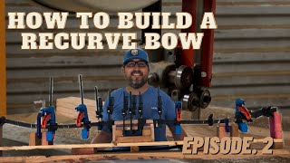 How To Build a Recurve Bow | The Glue Up | Episode 2