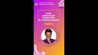 EXPERT DERMATOLOGY INSIGHTS WITH | DR. S MURUGUSUNDRAM |PART 2