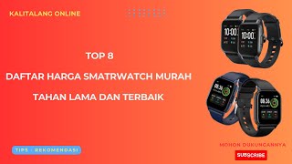 TOP 8 DAFTAR HARGA SMARTWATCH MURAH TAHAN LAMA DAN TERBAIK