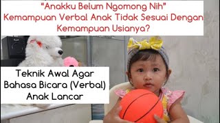 “Anakku belum ngomong”. Latihan Awal Agar Kemampuan Verbal (ngomong) Anak Lancar