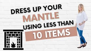 Dress Up Your Mantle Using Less Than 10 Items