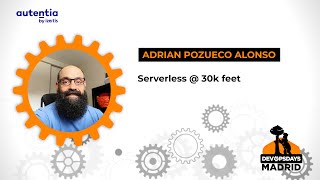 Serverless @ 30k feet - Adrian Pozueco Alonso - DevOpsDays Madrid 2023