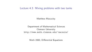 Differential Equations, Lecture 4.3: Mixing problems with two tanks