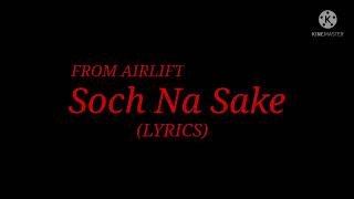 Song: Soch Na Sake (Lyrics) From Airlift| By Arijit Singh, Tulsi Kumar & Armaan Malik