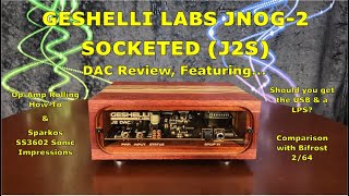 Geshelli Labs J2S DAC Review w/ Sparkos Op-amps, Op-amp rolling how-to, Comp with BF2/64 & More!