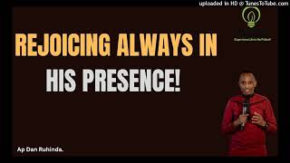 Rejoicing always in his presence! Ep 963/Ap Dan Ruhinda!