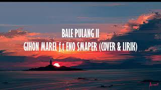 GIHON MAREL ft. ENO SMAPER - BALE PULANG II (Cover + Lirik)