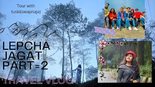 Lepcha jagat tour with Tuski | Travel vlog | Swapnaja | part=2 | Tuski |⛰️|