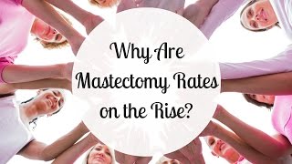 Why Are Mastectomy Rates on the Rise?