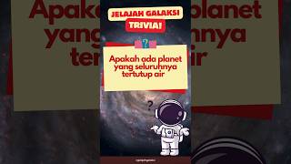 APAKAH ADA PLANET YG SELURUHNYA TERTUTUP OLEH AIR? #triviaastronomi #triviatime