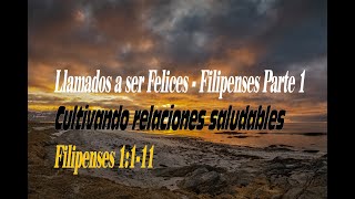 Llamados a ser Felices (Filipenses Parte 1) Cultivando relaciones saludables - Filipenses 1:1-11