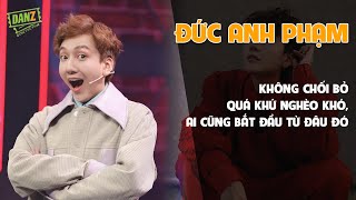 Đức Anh Phạm không chối bỏ quá khứ nghèo khó, ai cũng bắt đầu từ đâu đó