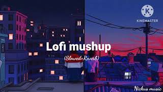 Lofi mushup.. ❤️ ( Slowed+Reverb) Nickus music