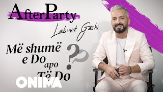 AfterParty - Labinot Gashi "Më Shumë e Do apo Të Do?"