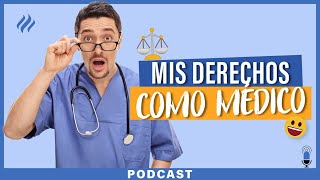 Episodio 38 - ¿Qué Derechos tengo como médico?