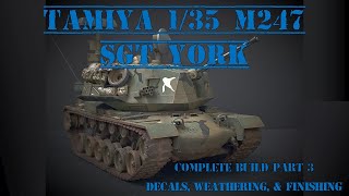 Building the Tamiya 1/35 M247 Sgt York - Complete Build Pt. 3 - Decals, Weathering, & Finishing