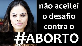 Porquê Não Aceitei o Desafio Contra o Aborto