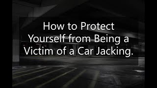 How to Protect Yourself From Being a Victim of  a Car Jacking.