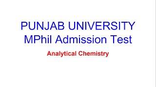 PUNJAB UNIVERSITY MPhil Admission Test | Analytical Chemistry | Solved | Part # 3