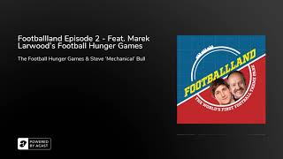 Footballland Episode 2 - Feat. Marek Larwood's Football Hunger Games