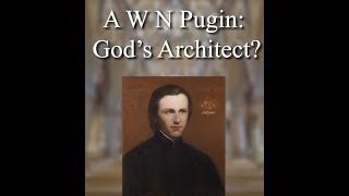 A. W. N. Pugin: God's Architect?