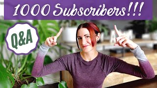 We Made It To 1000 Subscribers! | HUGE Thank You! + Personal and Planty Q&A