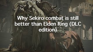 Why Sekiro's Combat is still better than Elden Ring's (DLC)