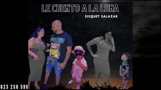 SISQUET SALAZAR - LE CUENTO A LA LUNA