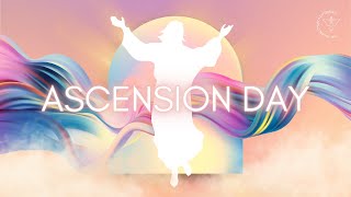 Ascension Day 2024 | Global Church Experience | 05 May 2024