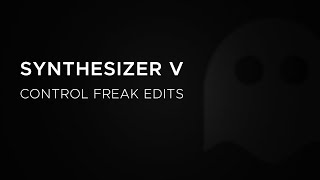 Synthesizer V - Control Freak Edits