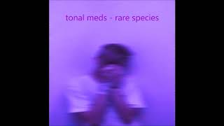 tonal meds - rare species