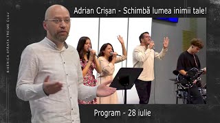 Adrian Crișan |Schimbă lumea inimii tale !| PROGRAM |  28 iulie  2024 | Sfânta Treime Cluj