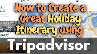 How to Create a Great Holiday Itinerary using Tripadvisor