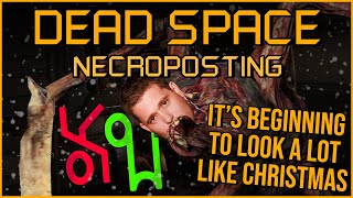 IT'S BEGINNING TO LOOK A LOT LIKE CHRISTMAS [Dead Space Necroposting Original]