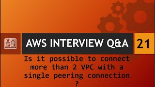 AWS Interview Q&A [21] - Can we connect more than 2 VPC with a single peering connection ?