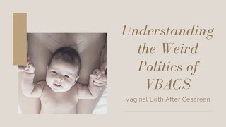 Understanding the Weird Politics of VBACS, Vaginal Birth After Cesarean