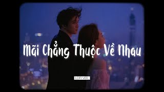 Mãi Chẳng Thuộc Về Nhau - Bozitt x Bell「Lofi Ver」/ Tình yêu đơn phương đôi khi lạ kì thật!!!