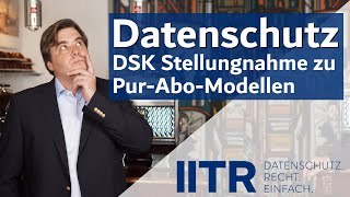 Datenschutz bei Pur-Abo-Modellen - Stellungnahme der Datenschutzkonferenz DSK #dsgvo #datenschutz