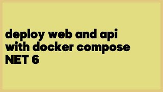 deploy web and api with docker compose NET 6  (1 answer)