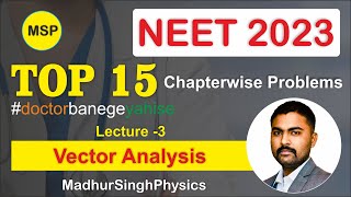 Top 15 Questions You Need to Ace NEET2023! | Vector Analysis #madhursinghphysics