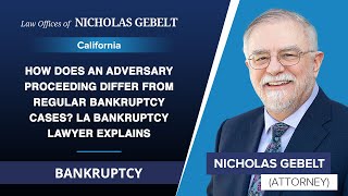 How Does An Adversary Proceeding Differ From Regular Bankruptcy Cases? LA Bankruptcy Lawyer Explains