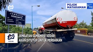 KEDIRI - Jembatan Semampir Kediri Akan Ditutup Untuk Perbaikan